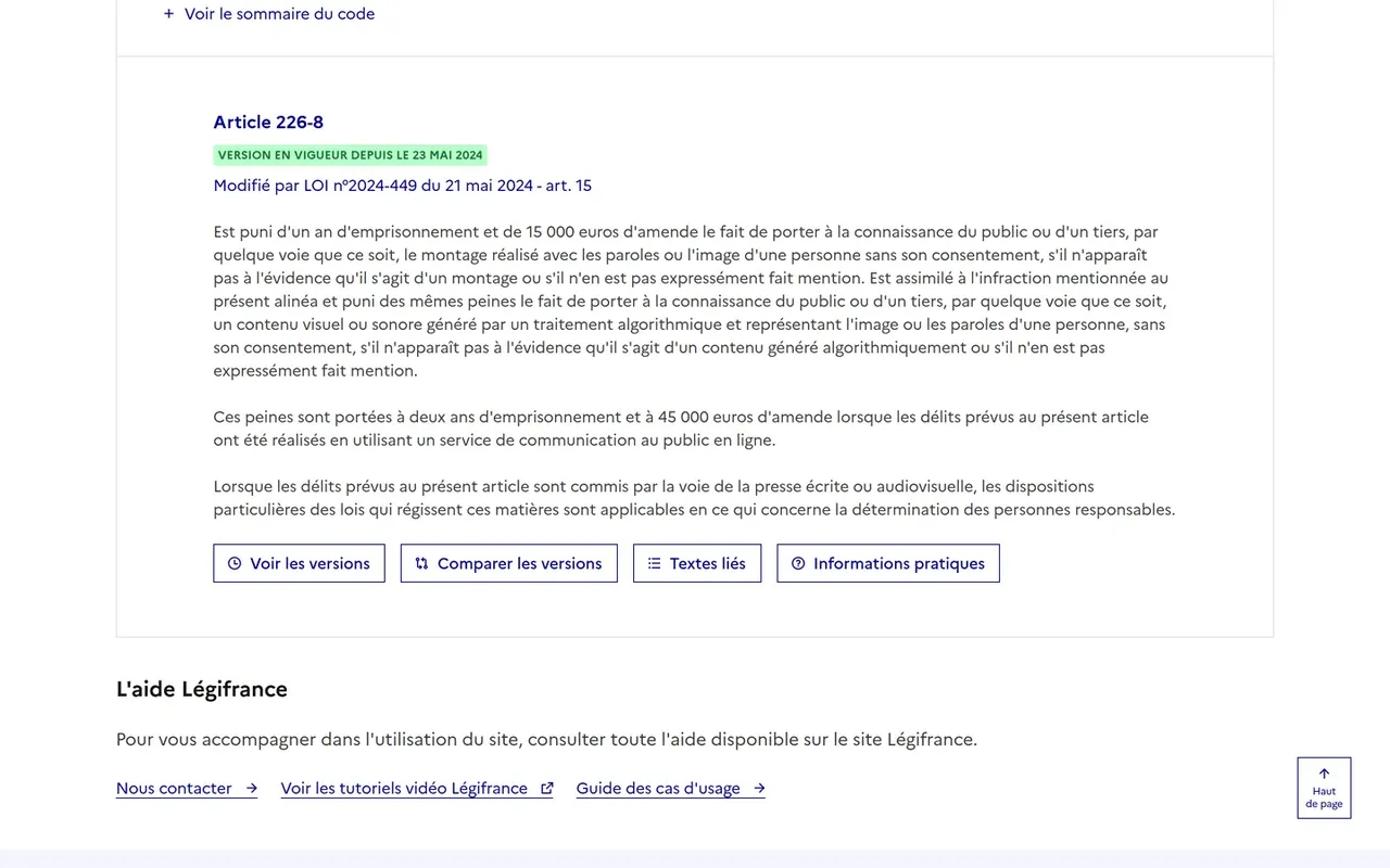 Article 226-8 du Code pénal sur Légifrance, version en vigueur depuis le 23 mai 2024 modifiée par la loi n° 2024-449 du 21 mai 2024 article 15, avec le texte punissant d'un an d'emprisonnement et 15 000 euros d'amende la diffusion d'un contenu généré par traitement algorithmique représentant l'image ou les paroles d'une personne sans son consentement, et les peines portées à deux ans et 45 000 euros en ligne
